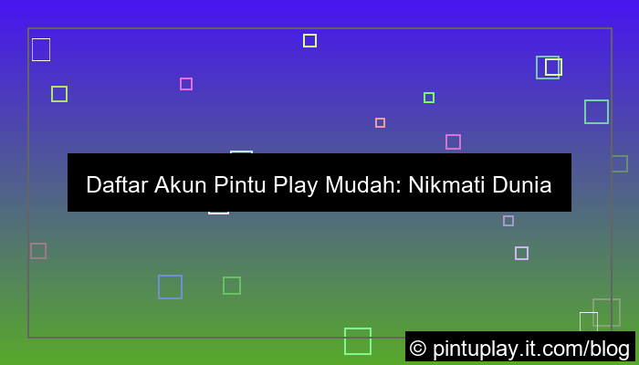 ilustrasi daftar akun pintu play tanpa ribet