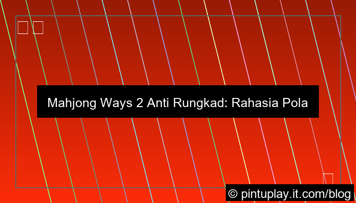 ilustrasi mahjong ways 2 anti rungkad