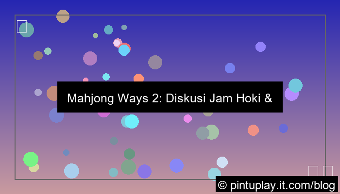 mahjong ways 2 diskusi jam hoki