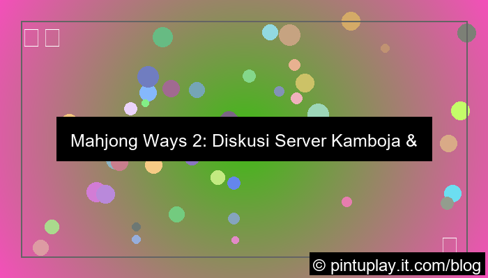 mahjong ways 2 diskusi server kamboja
