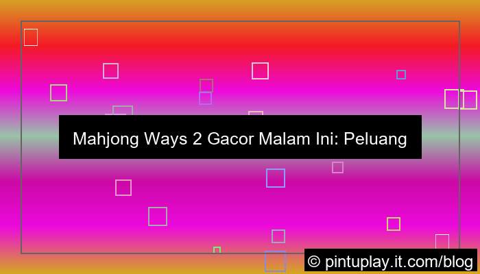 mahjong ways 2 gacor malam ini