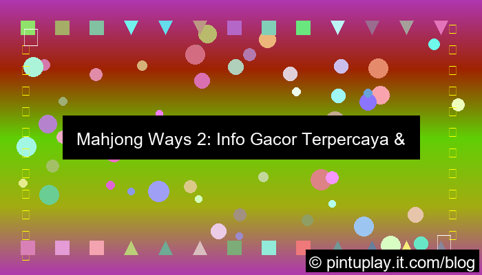 desain mahjong ways 2 info gacor terpercaya