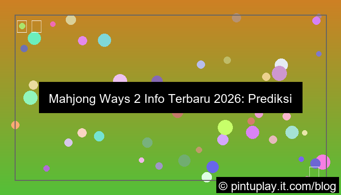 ilustrasi mahjong ways 2 info terbaru 2026