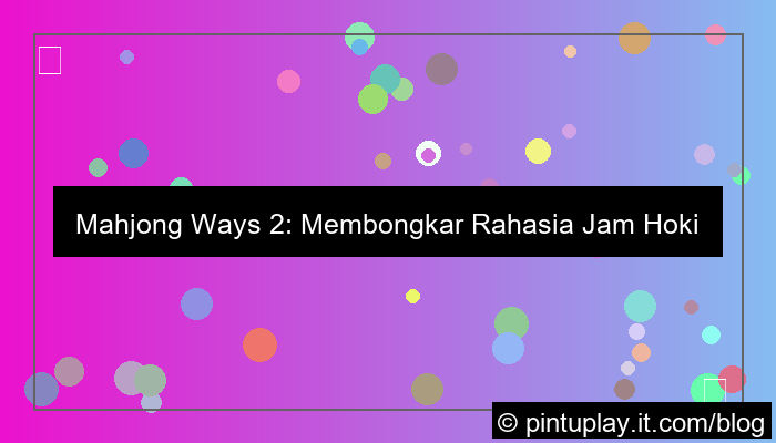 mahjong ways 2 jam hoki akurat