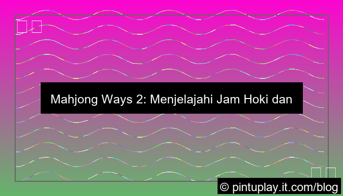 mahjong ways 2 jam hoki komunitas