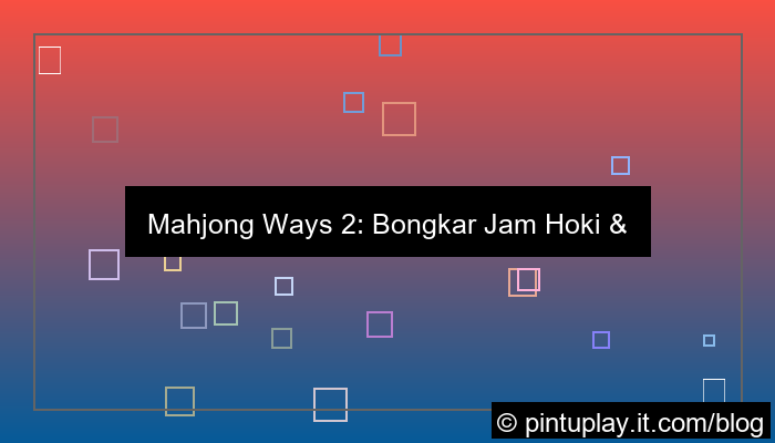 mahjong ways 2 jam hoki rtp tinggi