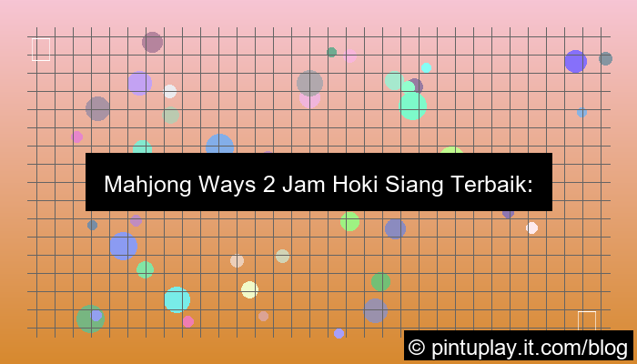 desain mahjong ways 2 jam hoki siang terbaik