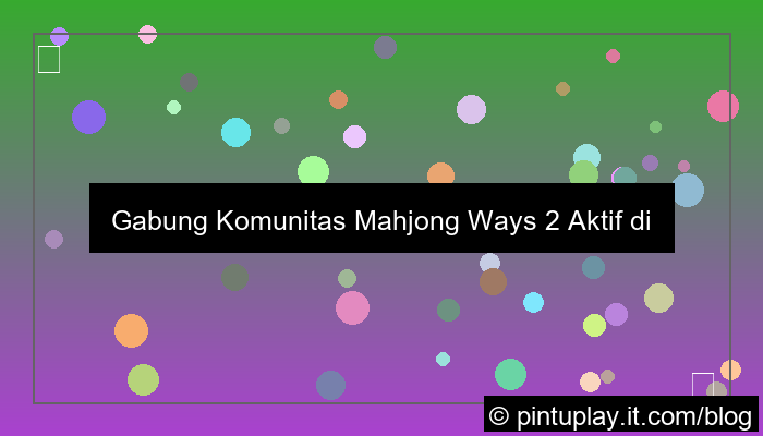 mahjong ways 2 komunitas aktif indonesia
