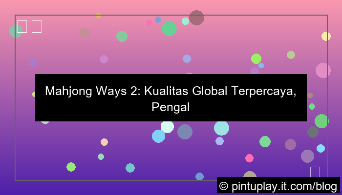 mahjong ways 2 kualitas global terpercaya