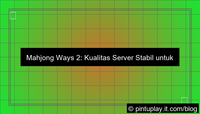 desain mahjong ways 2 kualitas server stabil