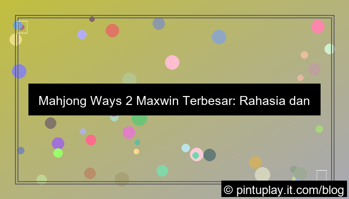 ilustrasi mahjong ways 2 maxwin terbesar