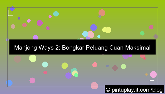 mahjong ways 2 peluang cuan maksimal
