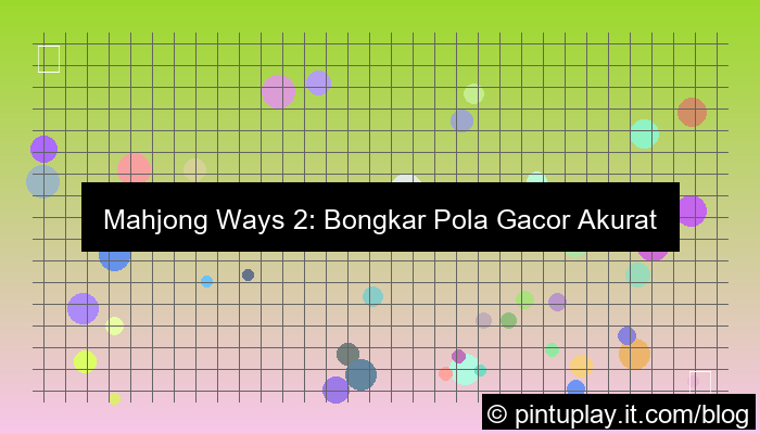 mahjong ways 2 pola gacor akurat