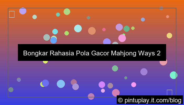 ilustrasi mahjong ways 2 pola gacor malam hari