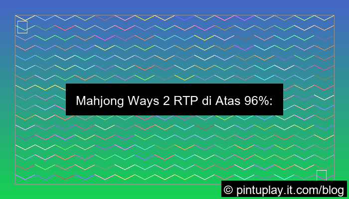 mahjong ways 2 rtp di atas 96