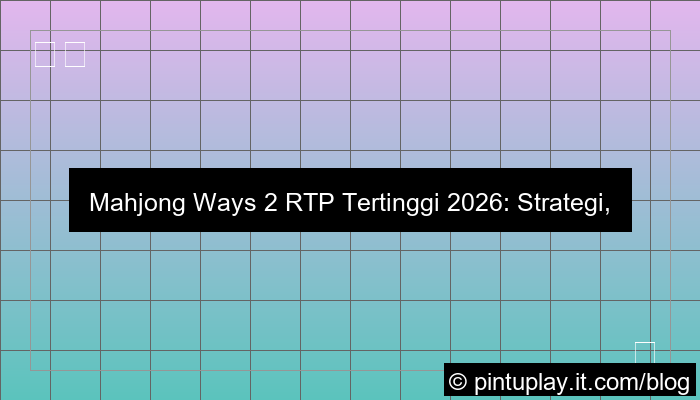 mahjong ways 2 rtp tertinggi 2026