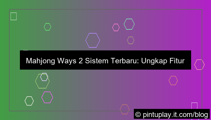 mahjong ways 2 sistem terbaru