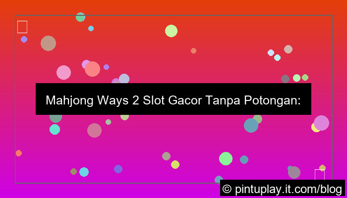 mahjong ways 2 slot gacor tanpa potongan