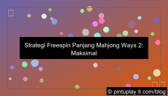 mahjong ways 2 strategi freespin panjang
