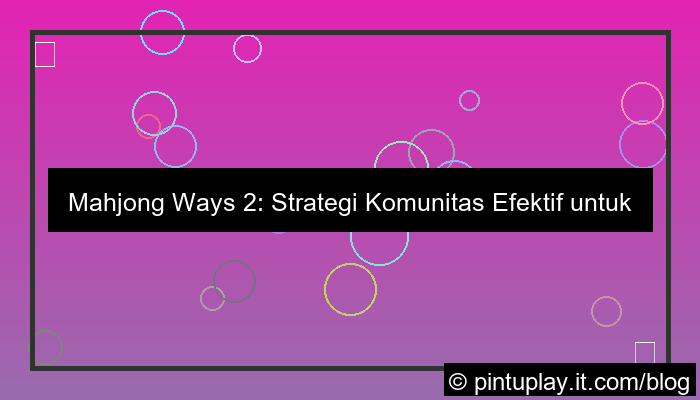 desain mahjong ways 2 strategi komunitas
