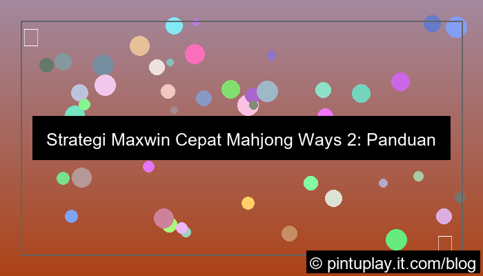 mahjong ways 2 strategi maxwin cepat