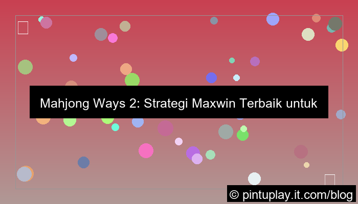 mahjong ways 2 strategi maxwin