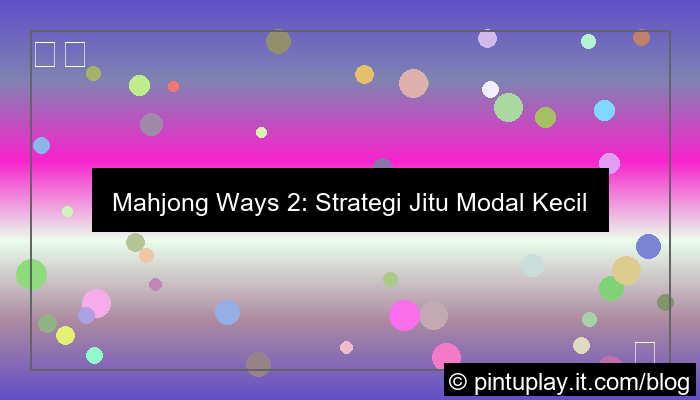 mahjong ways 2 strategi modal kecil