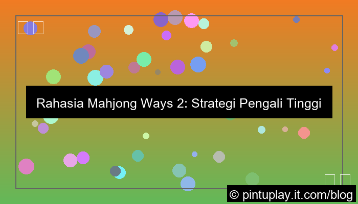 mahjong ways 2 strategi pengali tinggi