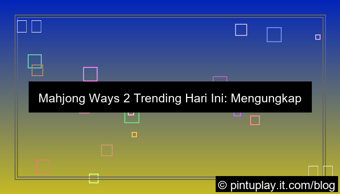 mahjong ways 2 trending hari ini