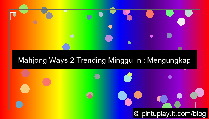 mahjong ways 2 trending minggu ini