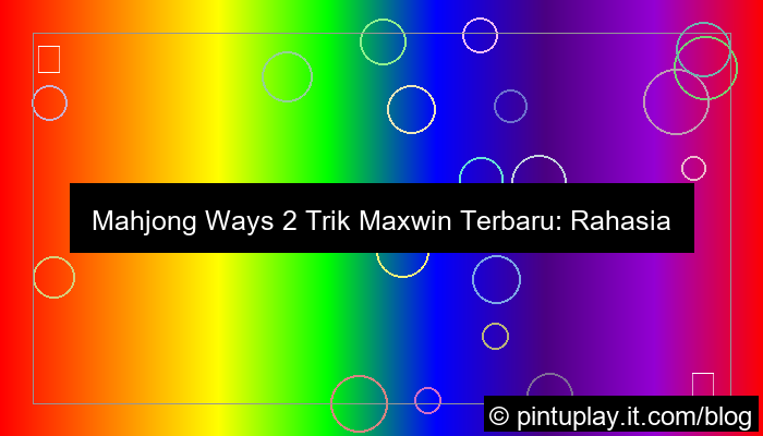 mahjong ways 2 trik maxwin terbaru