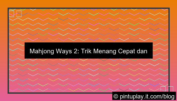 ilustrasi mahjong ways 2 trik menang cepat