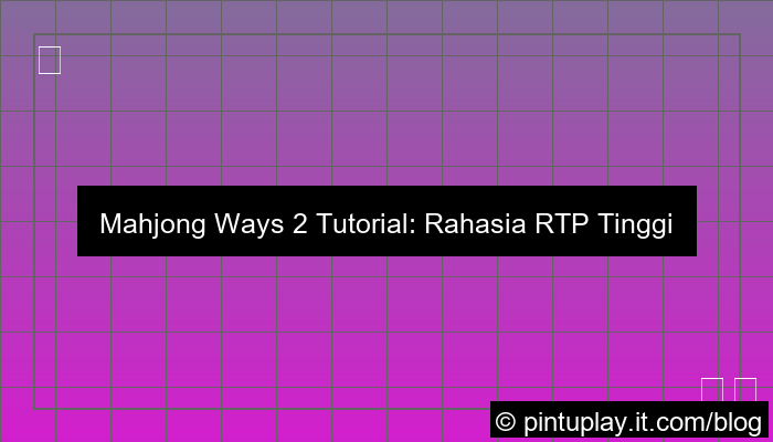 mahjong ways 2 tutorial rtp tinggi