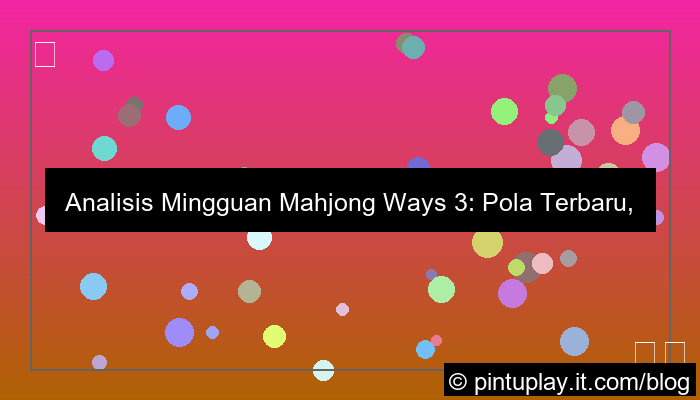 mahjong ways 3 analisa mingguan