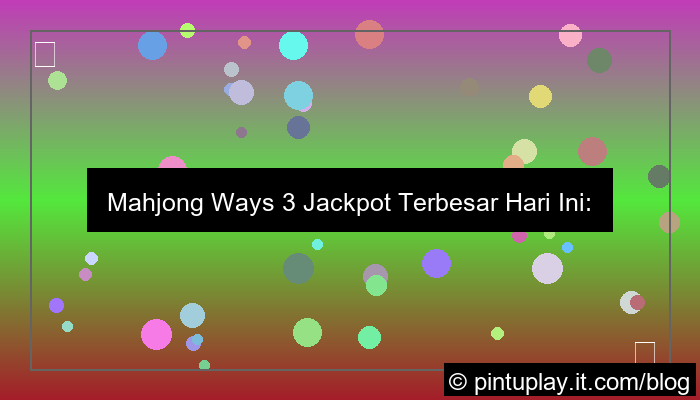 mahjong ways 3 jackpot terbesar hari ini