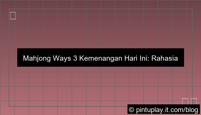 mahjong ways 3 kemenangan hari ini
