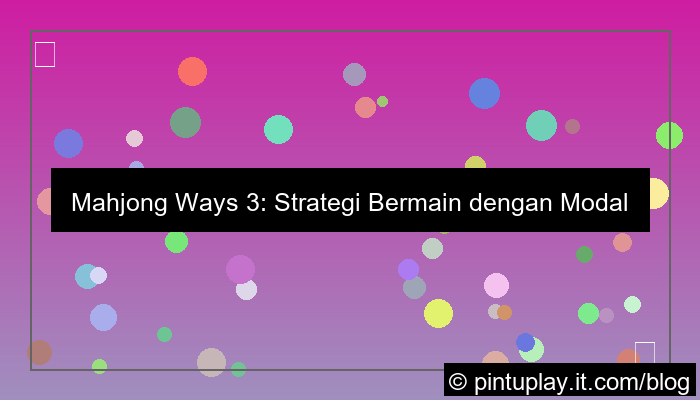 mahjong ways 3 main dengan modal besar