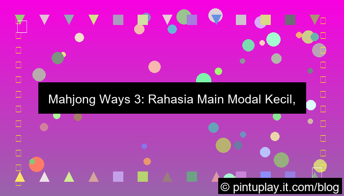 gambar mahjong ways 3 main dengan modal kecil