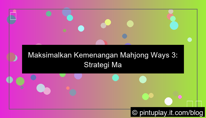ilustrasi mahjong ways 3 main saat rtp tinggi