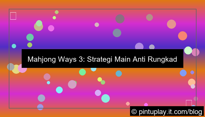 mahjong ways 3 main tanpa takut rungkad