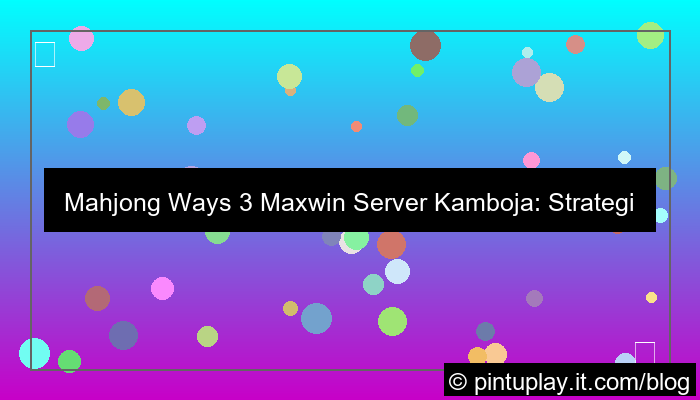 mahjong ways 3 maxwin server kamboja