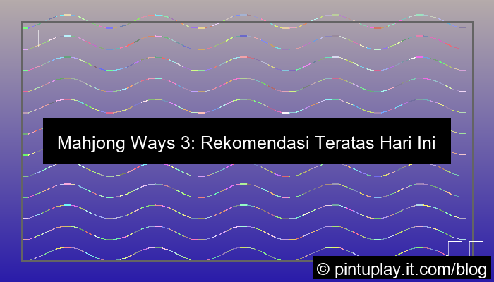 mahjong ways 3 rekomendasi hari ini