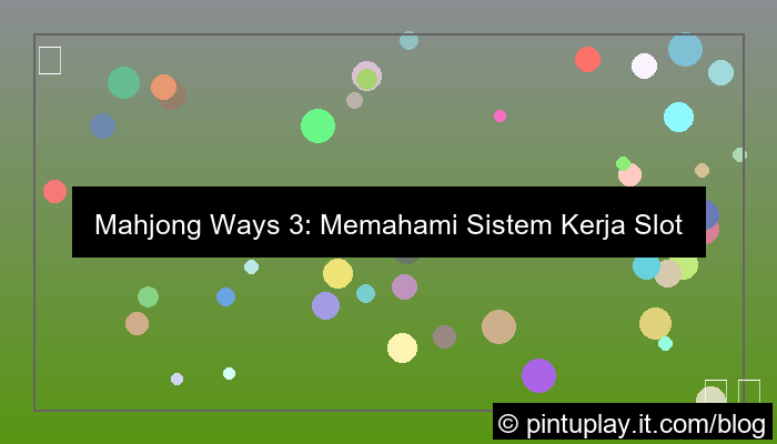 visual mahjong ways 3 sistem kerja slot