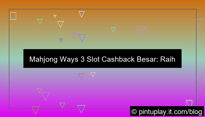 mahjong ways 3 slot cashback besar