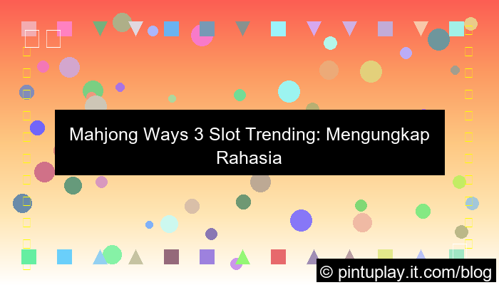 grafik mahjong ways 3 slot trending