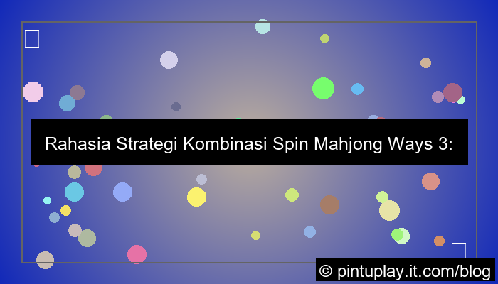 mahjong ways 3 strategi kombinasi spin