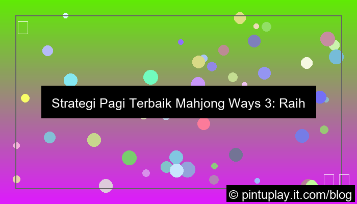 mahjong ways 3 strategi pagi hari