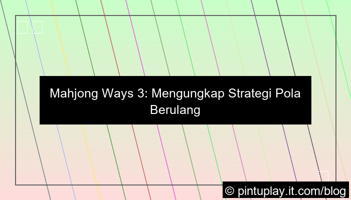 gambar mahjong ways 3 strategi pola berulang