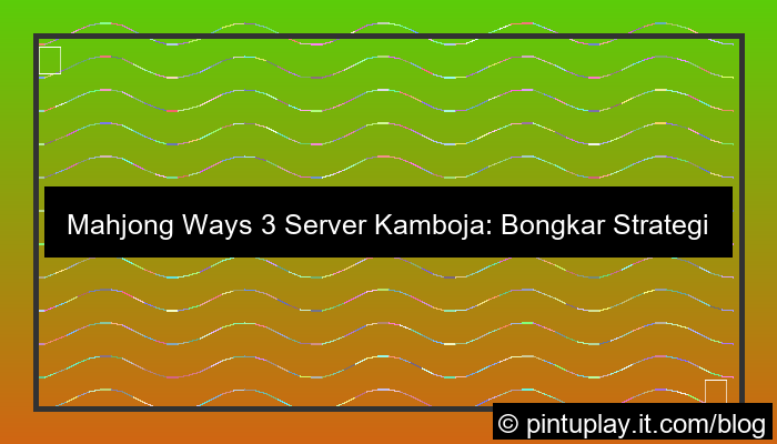 desain mahjong ways 3 strategi server kamboja