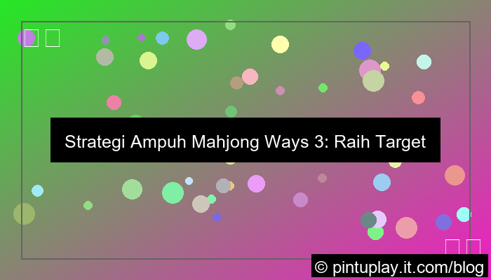 mahjong ways 3 strategi target kemenangan
